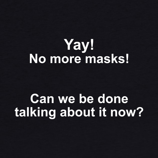 Yay! No more masks! (White Text) by mistr_k